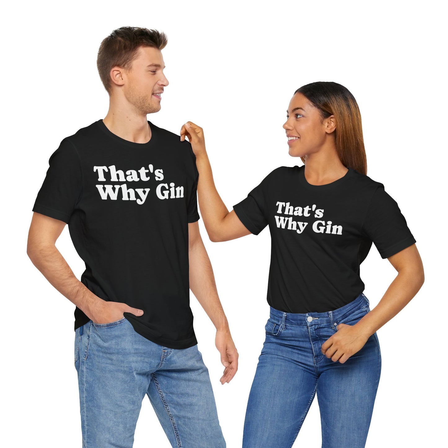 That's Why Gin - Unisex Tee